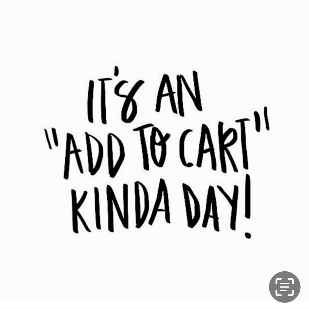 Add to Cart Kinda Day…